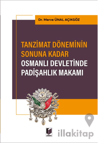 Tanzimat Döneminin Sonuna Kadar Osmanlı Devletinde Padişahlık Makamı