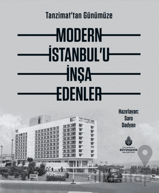 Tanzimat'tan Günümüze Modern İstanbul’u İnşa Edenler