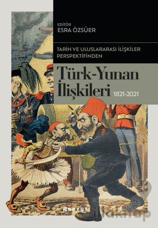 Tarih ve Uluslararası İlişkiler Perspektifinden Türk -Yunan İlişkileri