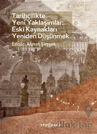 Tarihçilikte Yeni Yaklaşımlar: Eski Kaynakları Yeniden Düşünmek