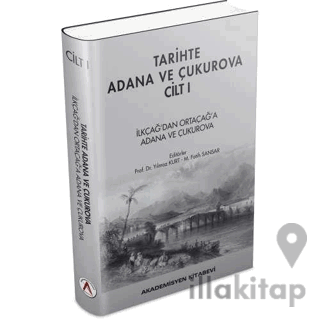 Tarihte Adana ve Çukurova Cilt:1 - İlkçağ'dan Orta Çağ'a Adana ve Çuku