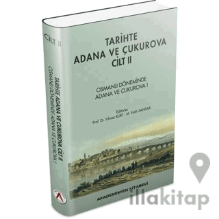 Tarihte Adana ve Çukurova Cilt:2 - Osmanlı Döneminde Adana ve Çukurova