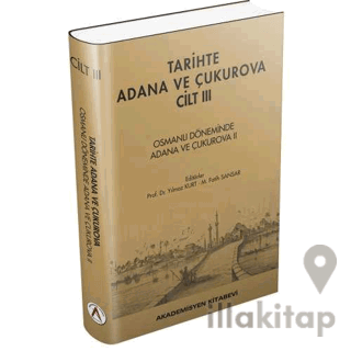 Tarihte Adana ve Çukurova Cilt:3 - Osmanlı Döneminde Adana ve Çukurova