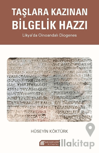 Taşlara Kazınan Bilgelik Hazzı - Likya’da Oinoandalı Diogenes