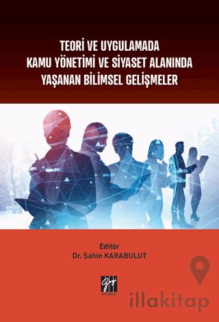 Teori ve Uygulamada Kamu Yönetimi ve Siyaset Alanında Yaşanan Bilimsel