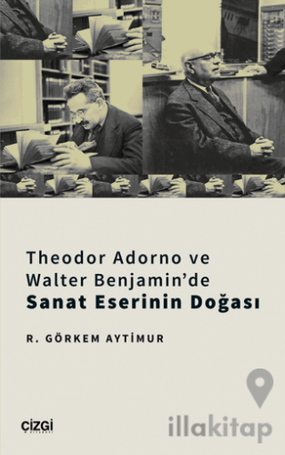 Theodor Adorno ve Walter Benjamin'de Sanat Eserinin Doğası