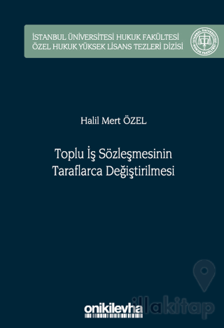 Toplu İş Sözleşmesinin Taraflarca Değiştirilmesi İstanbul Üniversitesi