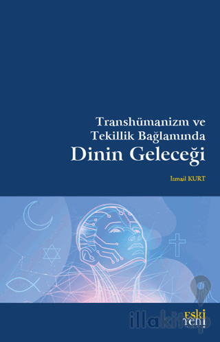 Transhümanizm ve Tekillik Bağlamında Dinin Geleceği