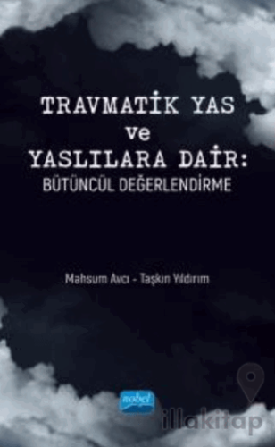 Travmatik Yas Ve Yaslılara Dair - Bütüncül Değerlendirme