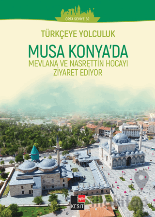 Türkçeye Yolculuk- Musa Konya'da: Mevlana ve Nasrettin Hoca'yı Ziyaret