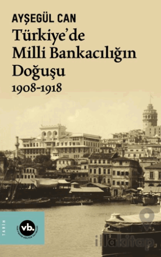 Türkiye’de Milli Bankacılığın Doğuşu 1908-1918