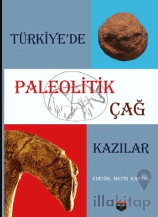 Türkiye’de Paleolitik Çağ Kazılar