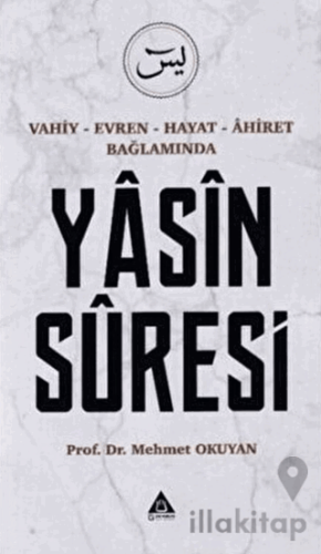 Vahiy - Evren - Hayat - Ahiret Bağlamında Yasin Suresi