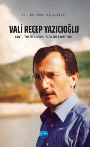 Vali Recep Yazıcıoğlu: Hayatı, Eserleri ve Görüşleri Üzerine Bir İncel