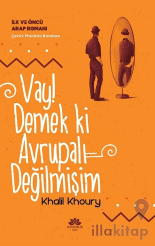 Vay! Demek ki Avrupalı Değilmişim - İlk ve Öncü Arap Romanı