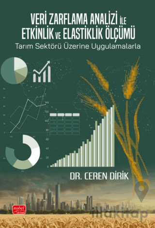 Veri Zarflama Analizi ile Etkinlik ve Elastiklik Ölçümü: Tarım Sektörü