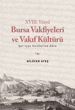 XVIII. Yüzyıl Bursa Vakfiyeleri ve Vakıf Kültürü - Şer'iyye Sicillerin