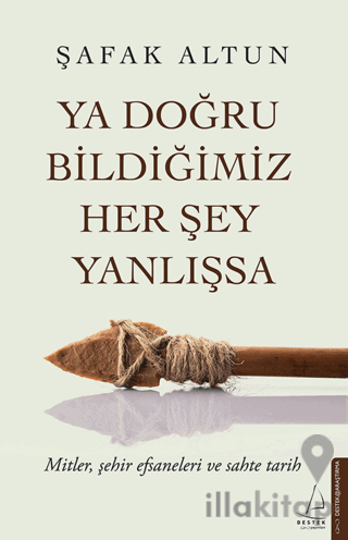 Ya Doğru Bildiğimiz Her Şey Yanlışsa