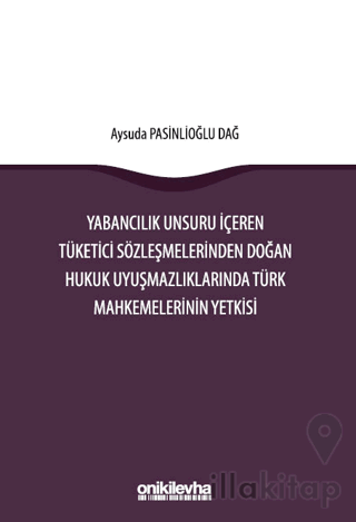 Yabancılık Unsuru İçeren Tüketici Sözleşmelerinden Doğan Hukuk Uyuşmaz