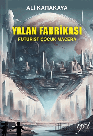 Yalan Fabrikası (Fütürist Çocuk Macera)