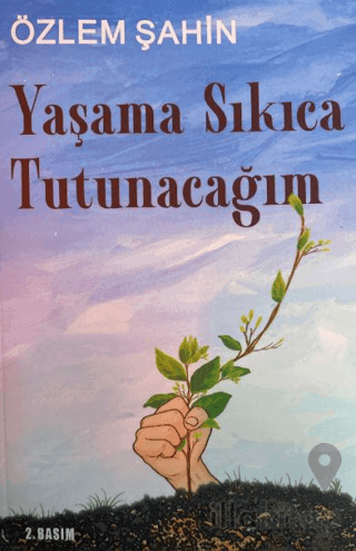 Yaşama Sıkıca Tutunacağım