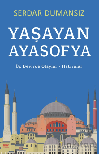 Yaşayan Ayasofya - Üç Devirde Olaylar - Hatıralar