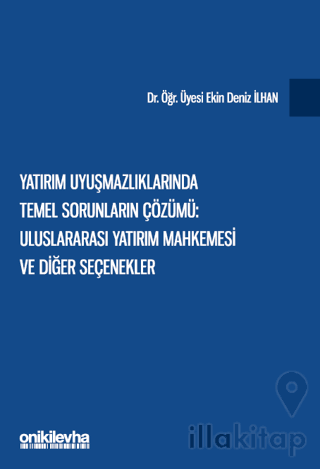 Yatırım Uyuşmazlıklarında Temel Sorunların Çözümü: Uluslararası Yatırı