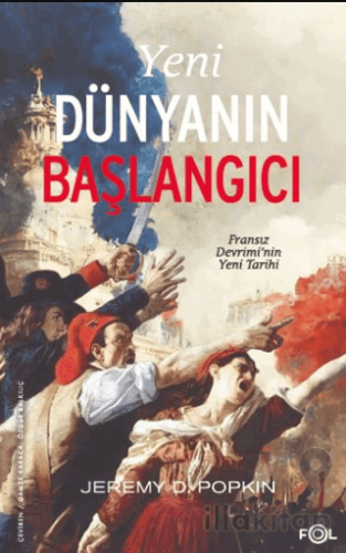 Yeni Dünyanın Başlangıcı –Fransız Devrimi’nin Yeni Tarihi–