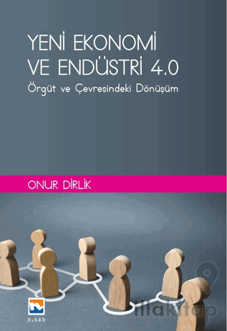 Yeni Ekonomi ve Endüstri ve Endüstri 4.0: Örgüt ve Çevresindeki Dönüşü