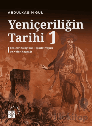 Yeniçeriliğin Tarihi 1 - Yeniçeri Ocağı’nın Teşkilat Yapısı ve Nefer K