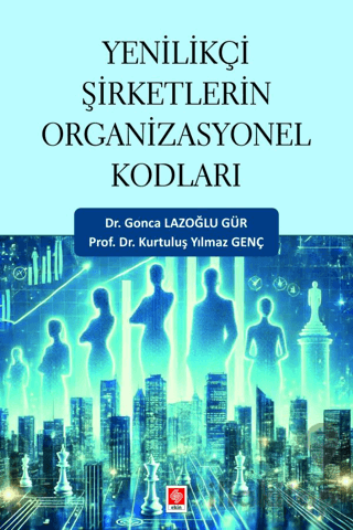 Yenilikçi Şirketlerin Organizasyonel Kodları Gonca Lazoğlu Gür