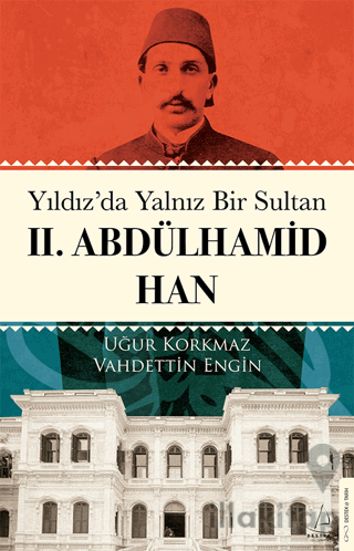 Yıldız’da Yalnız Bir Sultan II. Abdülhamid Han