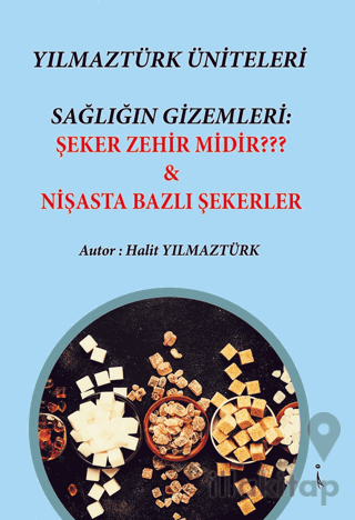 Yılmaztürk Üniteleri Sağlığın Gizemleri: Şeker Zehir Midir? - Nişasta 