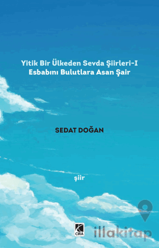 Yitik Bir Ülkeden Sevda Şiirleri - 1: Esbabını Bulutlara Asan Şair