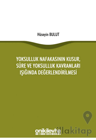 Yoksulluk Nafakasının Kusur, Süre ve Yoksulluk Kavramları Işığında Değ