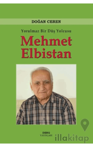 Yorulmaz Bir Düş Yolcusu Mehmet Elbistan