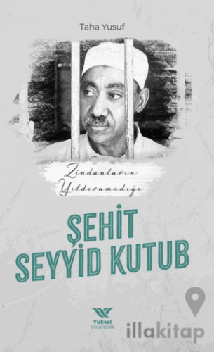 Zindanların Yıldıramadığı Şehit Seyyid Kutub