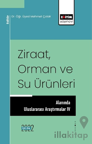 Ziraat Orman ve Su Ürünleri Alanında Uluslararası Araştırmalar IV