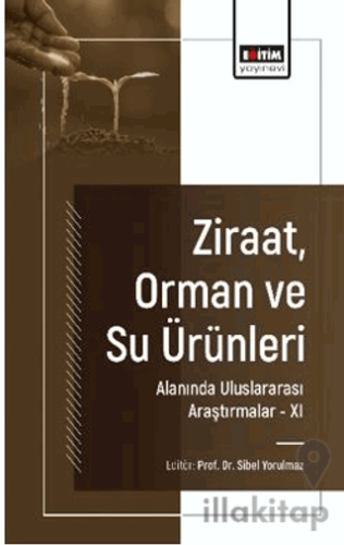 Ziraat, Orman ve Su Ürünleri Alanında Uluslararası Araştırmalar - XI